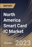 North America Smart Card IC Market Size, Share & Industry Trends Analysis Report By Type (Microprocessor and Memory), By Interface (Contactless, Contact and Dual), By Application, By Industry, By Country and Growth Forecast, 2023-2029- Product Image