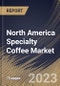North America Specialty Coffee Market Size, Share & Industry Trends Analysis Report By Distribution Channel, By Application (Commercial and Home), By Age Group (18-24, 25-39, 40-59, and Others), By Country and Growth Forecast, 2023-2029 - Product Image