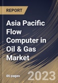 Asia Pacific Flow Computer in Oil & Gas Market Size, Share & Industry Trends Analysis Report By Operation (Midstream & Downstream and Upstream), By Component (Hardware, Software and Support Services), By Country and Growth Forecast, 2023-2029- Product Image