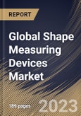 Global Shape Measuring Devices Market Size, Share & Industry Trends Analysis Report By Type, By Sales Channel (In-store and Online), By Application (Cutting Edge, Cutting Tool and Others), By Regional Outlook and Forecast, 2023-2029- Product Image