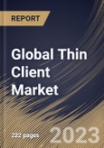 Global Thin Client Market Size, Share & Industry Trends Analysis Report By Form Factor (Standalone, With Monitor and Mobile), By Application, By Regional Outlook and Forecast, 2023-2029- Product Image