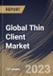 Global Thin Client Market Size, Share & Industry Trends Analysis Report By Form Factor (Standalone, With Monitor and Mobile), By Application, By Regional Outlook and Forecast, 2023-2029 - Product Image