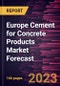 Europe Cement for Concrete Products Market Forecast to 2028 - Regional Analysis By Product Type and End User - Product Thumbnail Image