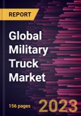 Global Military Truck Market Forecast to 2028 - Analysis by Application, Truck Type, Propulsion Type, and Transmission Type- Product Image