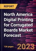 North America Digital Printing for Corrugated Boards Market Forecast to 2028 - Regional Analysis By Printing Inks and End-Use Industry- Product Image
