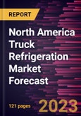 North America Truck Refrigeration Market Forecast to 2028 - Regional Analysis By Type, Application, Industry Vertical, and Class- Product Image