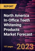 North America In-Office Teeth Whitening Products Market Forecast to 2028 - Regional Analysis by Technique, Solution and Country- Product Image
