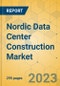 Nordic Data Center Construction Market - Industry Outlook & Forecast 2023-2028 - Product Thumbnail Image