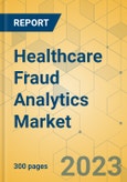 Healthcare Fraud Analytics Market - Global Outlook & Forecast 2023-2028- Product Image