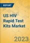 US HIV Rapid Test Kits Market - Focused Insights 2023-2028 - Product Thumbnail Image