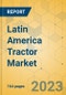 Latin America Tractor Market - Industry Analysis & Forecast 2023-2028 - Product Image