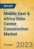 Middle East & Africa Data Center Construction Market - Industry Outlook & Forecast 2023-2028- Product Image