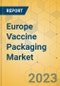 Europe Vaccine Packaging Market - Focused Insights 2023-2028 - Product Thumbnail Image