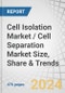 Cell Isolation Market / Cell Separation Market Size, Share & Trends by Product, Cell Type, Cell Source, Technique, Application, and Region - Global Forecast to 2029 - Product Image