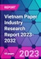 Vietnam Paper Industry Research Report 2023-2032 - Product Image