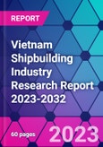 Vietnam Shipbuilding Industry Research Report 2023-2032- Product Image