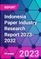 Indonesia Paper Industry Research Report 2023-2032 - Product Image