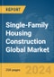 Single-Family Housing Construction (Individual Houses) Global Market Report 2024 - Product Image