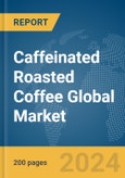 Caffeinated Roasted Coffee Global Market Report 2024- Product Image