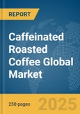 Caffeinated Roasted Coffee Global Market Report 2025- Product Image