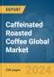 Caffeinated Roasted Coffee Global Market Report 2024 - Product Image