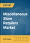 Miscellaneous Store Retailers Market Report 2025 - Product Image