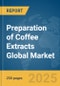 Preparation of Coffee Extracts Global Market Report 2024 - Product Thumbnail Image