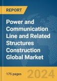 Power and Communication Line and Related Structures Construction Global Market Report 2024- Product Image