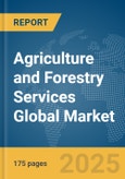 Agriculture and Forestry Services Global Market Report 2025- Product Image