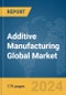 Additive Manufacturing Global Market Report 2024 - Product Image
