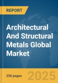Architectural And Structural Metals Global Market Report 2025- Product Image