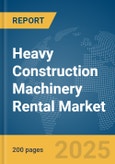 Heavy Construction Machinery Rental Market Report 2025- Product Image