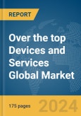 Over the top Devices and Services Global Market Report 2024- Product Image