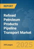 Refined Petroleum Products Pipeline Transport Market Report 2025- Product Image