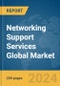 Networking Support Services Global Market Report 2024 - Product Image