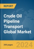 Crude Oil Pipeline Transport Global Market Report 2024- Product Image