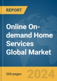 Online On-demand Home Services Global Market Report 2024- Product Image