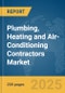 Plumbing, Heating and Air-Conditioning Contractors Market Report 2025 - Product Image