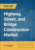 Highway, Street, and Bridge Construction Market Report 2025- Product Image