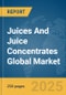 Juices and Juice Concentrates Global Market Report 2024 - Product Image