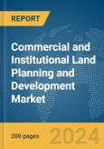 Commercial and Institutional Land Planning and Development Market Global Market Report 2024- Product Image