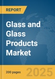 Glass and Glass Products Market Report 2025- Product Image