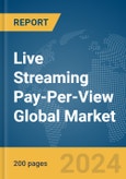 Live Streaming Pay-Per-View Global Market Report 2024- Product Image