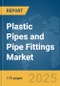 Plastic Pipes and Pipe Fittings Market Report 2025 - Product Image