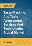 Taste Masking And Taste Assessment Services And Technologies Global Market Report 2025- Product Image