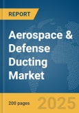 Aerospace & Defense Ducting Market Report 2025- Product Image