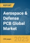 Aerospace & Defense PCB Global Market Report 2025 - Product Image