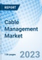 Cable Management Market: Global Market Size, Forecast, Insights, Segmentation, and Competitive Landscape with Impact of COVID-19 & Russia-Ukraine War - Product Image