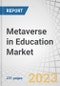 Metaverse in Education Market by Component (Hardware (AR devices, VR devices, MR devices, and interactive displays and projectors), Software, Professional Services), End User (Academic and Corporate) and Region - Global Forecast to 2028 - Product Image