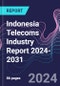 Indonesia Telecoms Industry Report 2024-2031 - Product Image